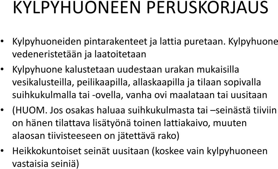 allaskaapilla ja tilaan sopivalla suihkukulmalla tai -ovella, vanha ovi maalataan tai uusitaan (HUOM.