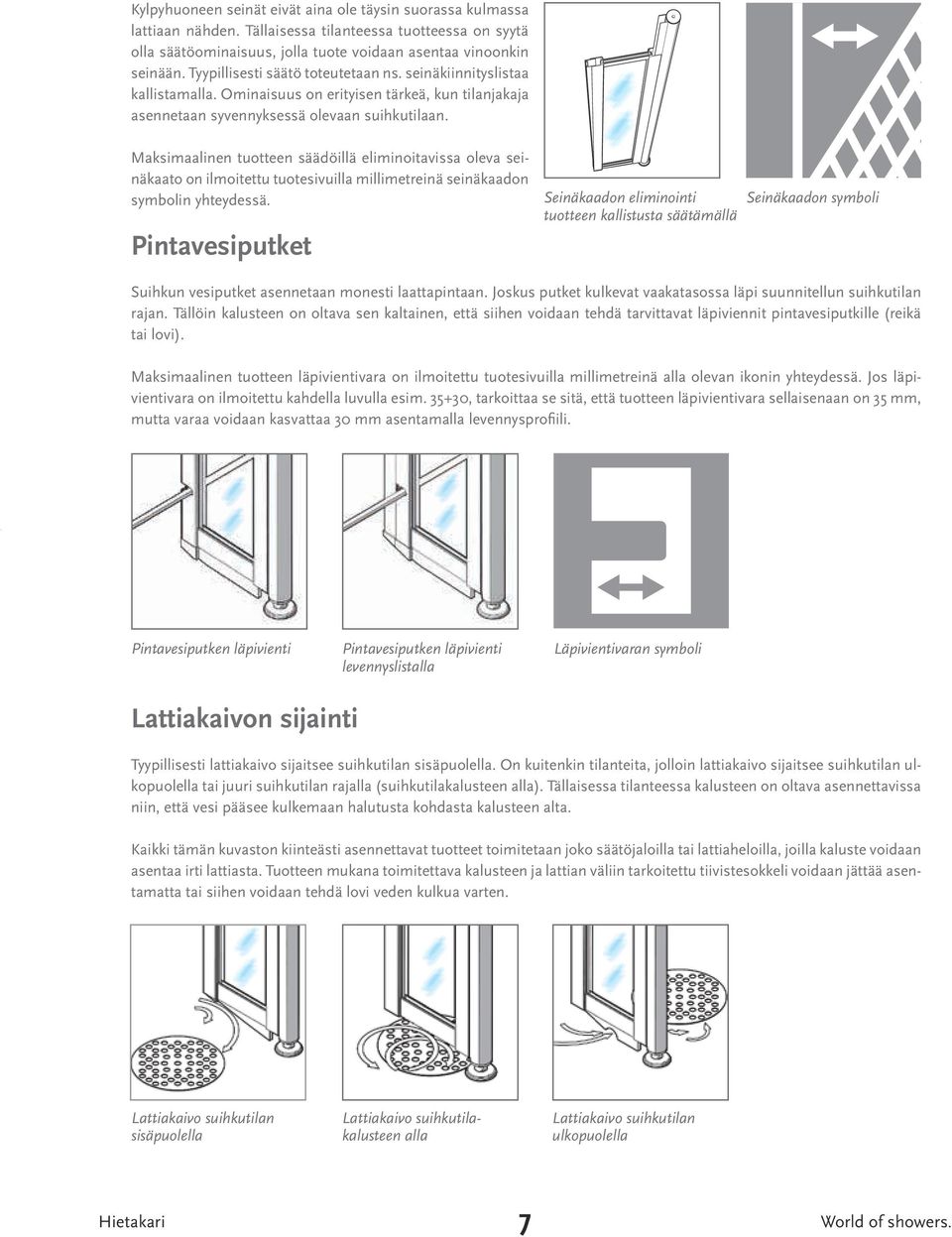 Maksimaalinen tuotteen säädöillä eliminoitavissa oleva seinäkaato on ilmoitettu tuotesivuilla millimetreinä seinäkaadon symbolin yhteydessä.