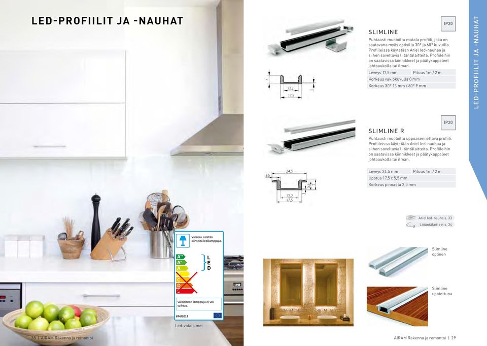 Leveys 17,5 mm Pituus 1m / 2 m Korkeus vakiokuvulla 8 mm Korkeus 30 13 mm / 60 9 mm LE-PROFIILIT JA -NAUHAT SLIMLINE R Puhtaasti muotoiltu uppoasennettava profiili.