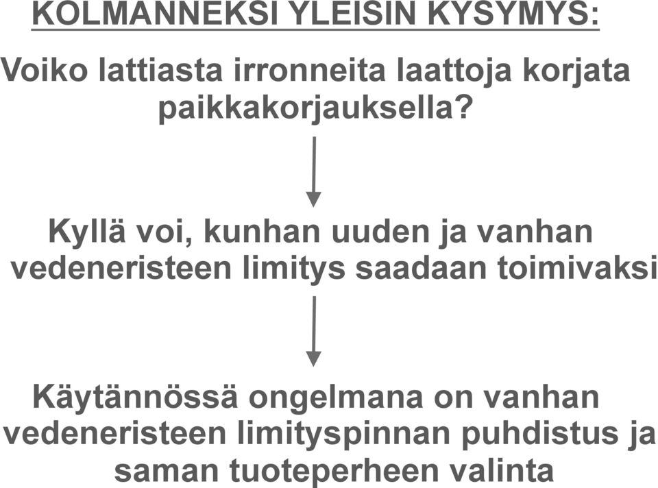 Kyllä voi, kunhan uuden ja vanhan vedeneristeen limitys saadaan