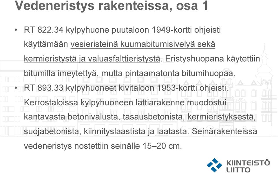 Eristyshuopana käytettiin bitumilla imeytettyä, mutta pintaamatonta bitumihuopaa. RT 893.