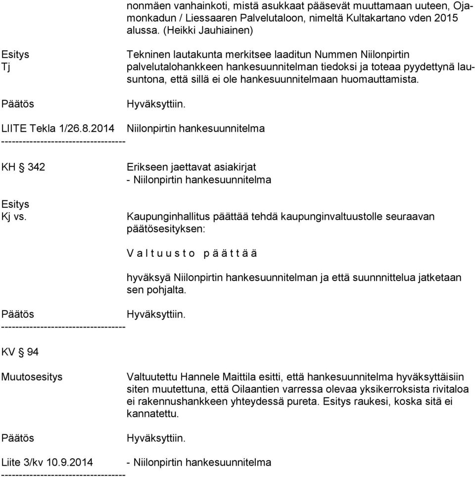hankesuunnitelmaan huomauttamista. LIITE Tekla 1/26.8.2014 Niilonpirtin hankesuunnitelma KH 342 Kj vs.