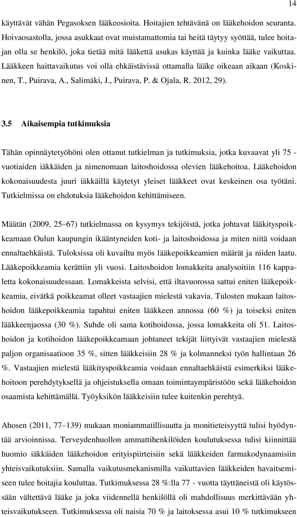 Lääkkeen haittavaikutus voi olla ehkäistävissä ottamalla lääke oikeaan aikaan (Koskinen, T., Puirava, A., Salimäki, J., Puirava, P. & Ojala, R. 2012, 29). 3.