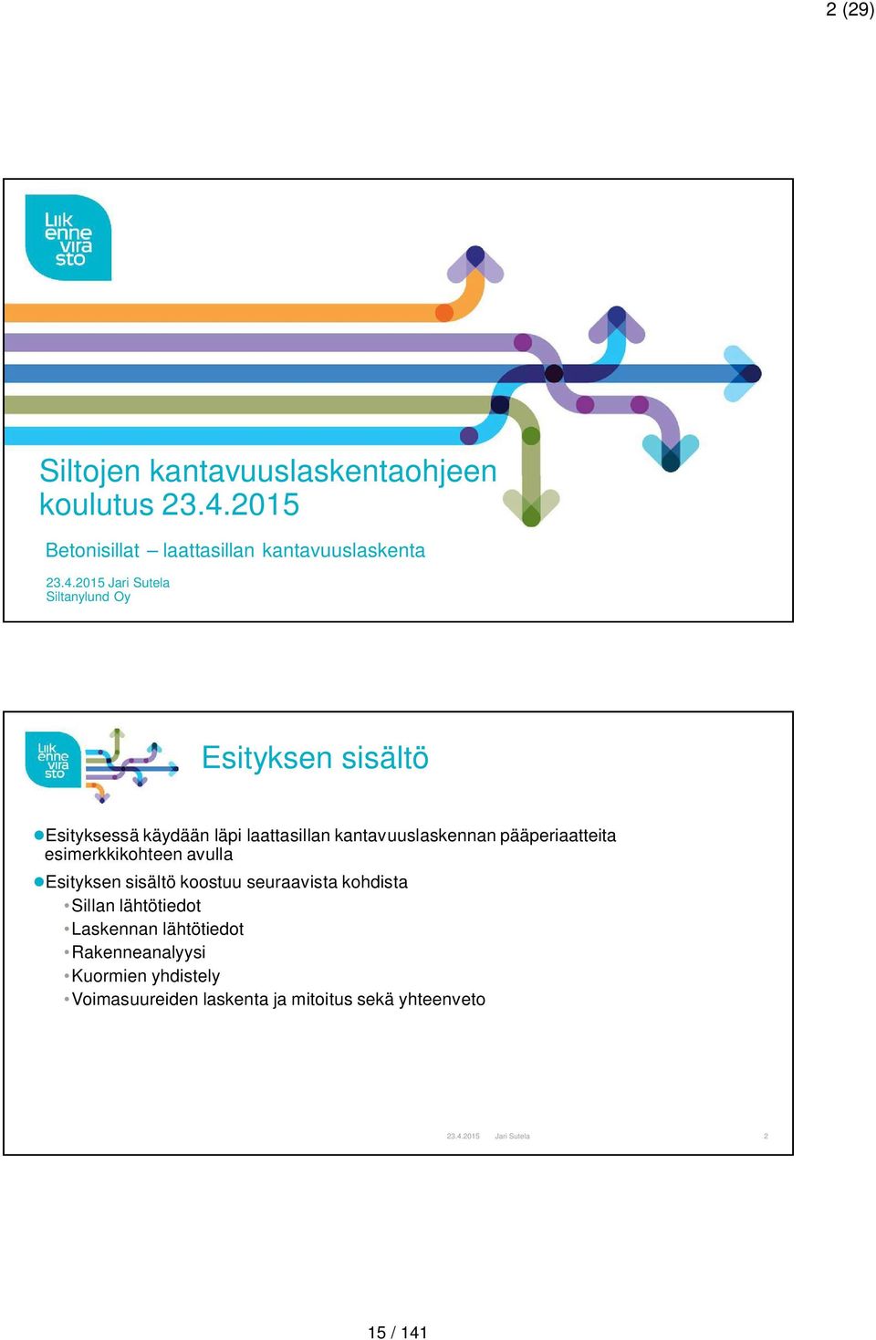 2015 Jari Sutela Siltanylund Oy Esityksen sisältö Esityksessä käydään läpi laattasillan kantavuuslaskennan