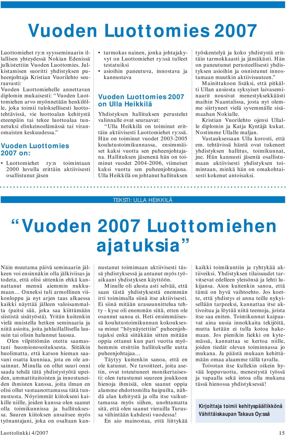 tuloksellisesti luottotehtävissä, vie luottoalan kehitystä eteenpäin tai tekee luottoalaa tunnetuksi elinkeinoelämässä tai viranomaisten keskuudessa.