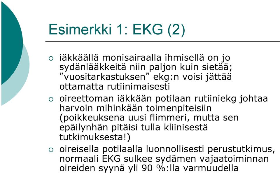 mihinkään toimenpiteisiin (poikkeuksena uusi flimmeri, mutta sen epäilynhän pitäisi tulla kliinisestä tutkimuksesta!