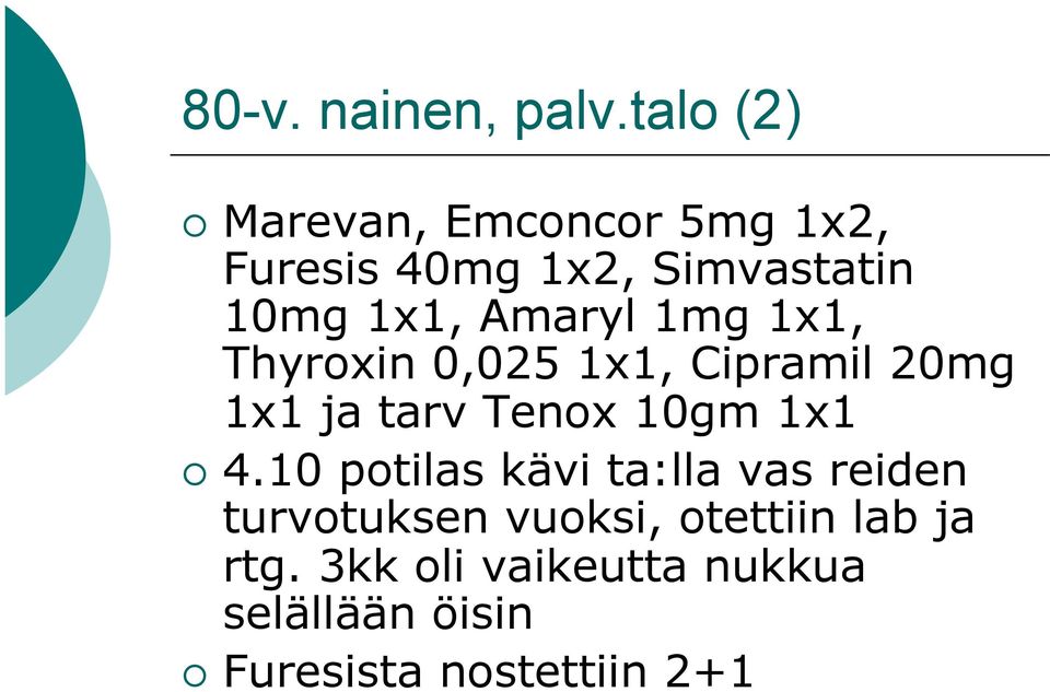 Amaryl 1mg 1x1, Thyroxin 0,025 1x1, Cipramil 20mg 1x1 ja tarv Tenox 10gm 1x1 4.