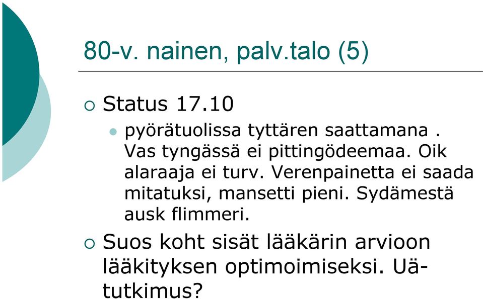 Vas tyngässä ei pittingödeemaa. Oik alaraaja ei turv.