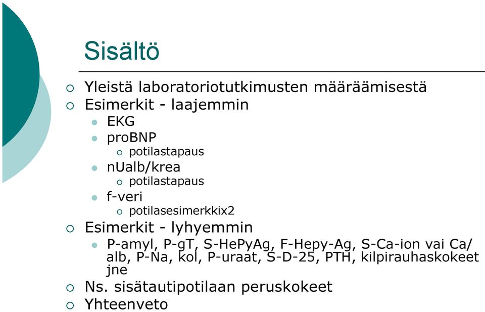 - lyhyemmin l P-amyl, P-gT, S-HePyAg, F-Hepy-Ag, S-Ca-ion vai Ca/ alb, P-Na, kol,