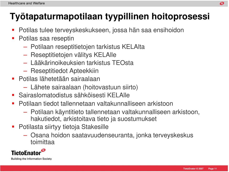 (hoitovastuun siirto) Sairaslomatodistus sähköisesti KELAlle Potilaan tiedot tallennetaan valtakunnalliseen arkistoon Potilaan käyntitieto tallennetaan