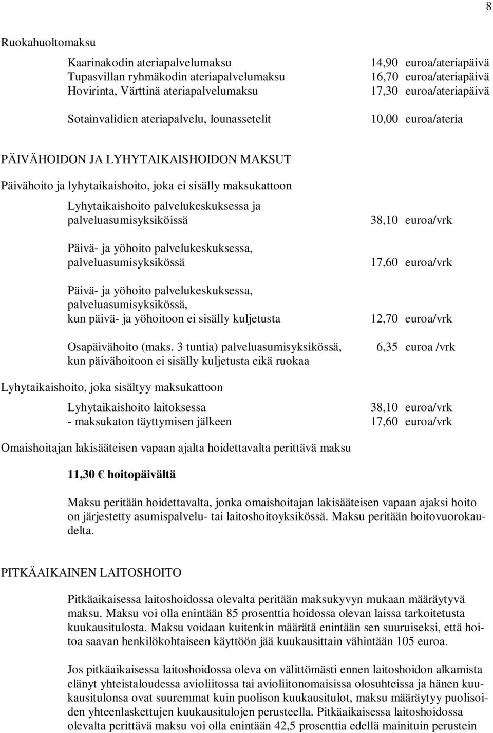 palvelukeskuksessa ja palveluasumisyksiköissä Päivä- ja yöhoito palvelukeskuksessa, palveluasumisyksikössä Päivä- ja yöhoito palvelukeskuksessa, palveluasumisyksikössä, kun päivä- ja yöhoitoon ei