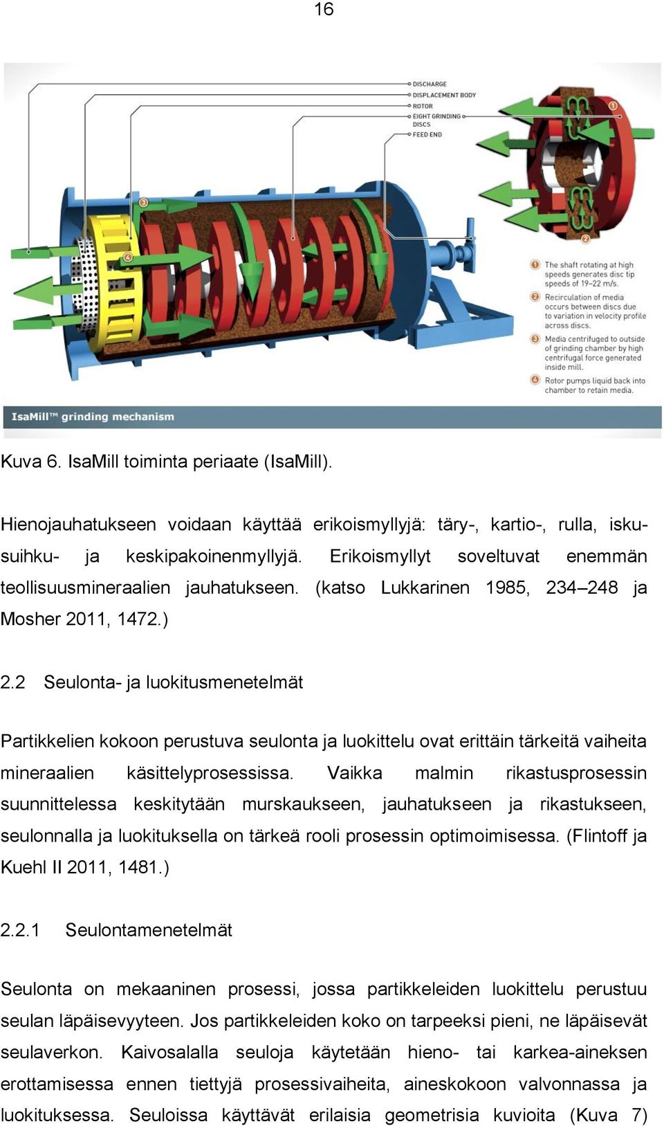 2 Seulonta- ja luokitusmenetelmät Partikkelien kokoon perustuva seulonta ja luokittelu ovat erittäin tärkeitä vaiheita mineraalien käsittelyprosessissa.