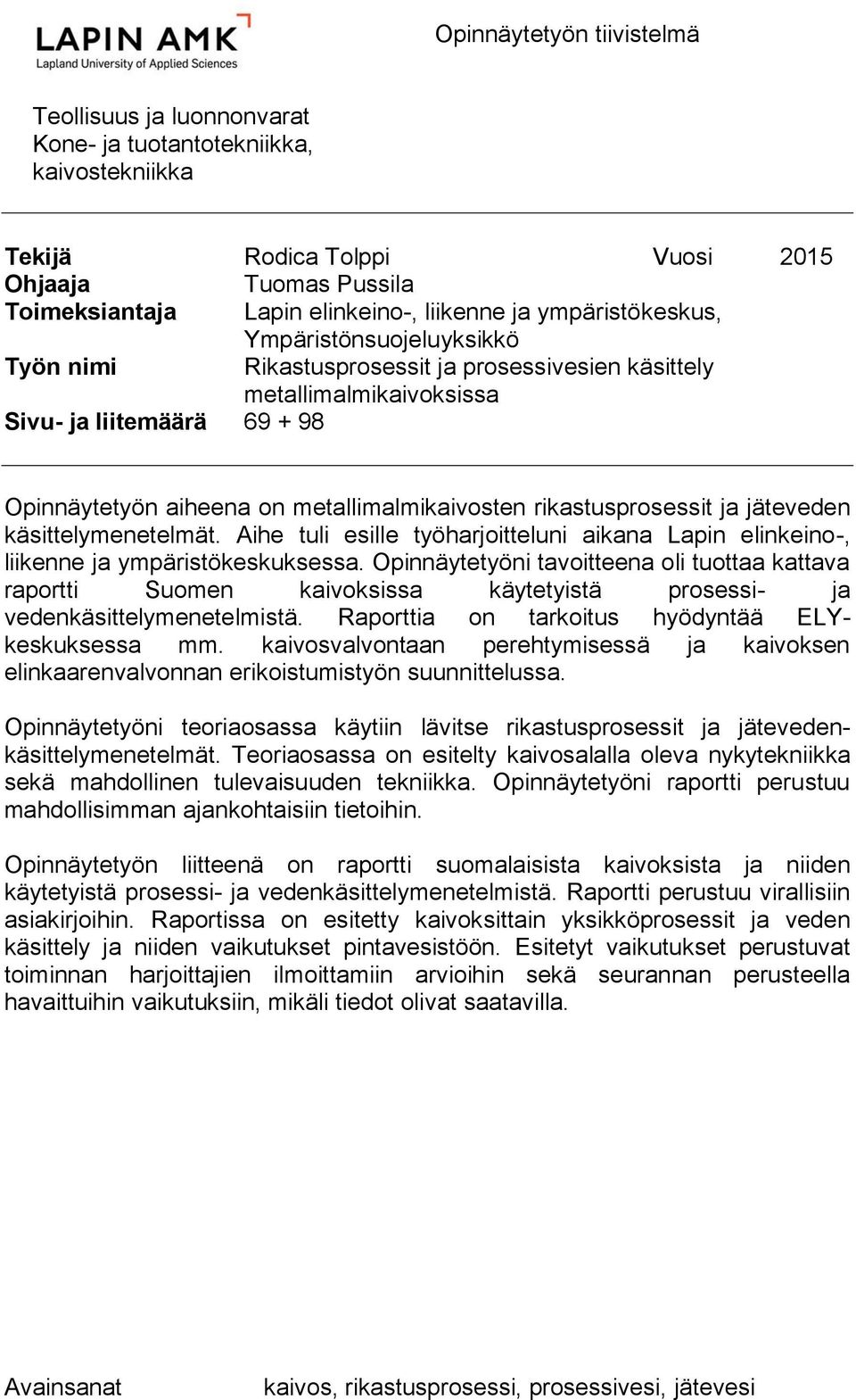 rikastusprosessit ja jäteveden käsittelymenetelmät. Aihe tuli esille työharjoitteluni aikana Lapin elinkeino-, liikenne ja ympäristökeskuksessa.