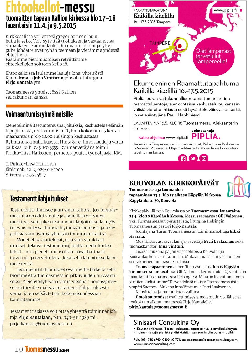 Päätämme pienimuotoisen retriittimme ehtookellojen soittoon kello 18. Kaikilla kiælillä TAMPERE www.piplia.fi Olet lämpimästi tervetullut Tampereelle! Ehtookelloissa laulamme lauluja Iona-yhteisöstä.