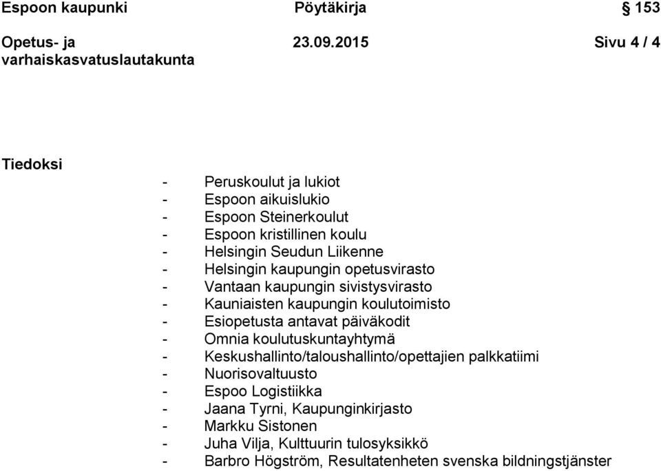 Liikenne - Helsingin kaupungin opetusvirasto - Vantaan kaupungin sivistysvirasto - Kauniaisten kaupungin koulutoimisto - Esiopetusta antavat