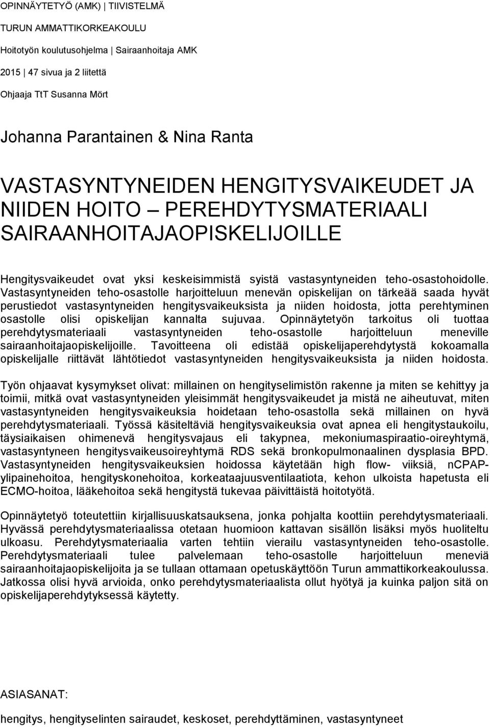 Vastasyntyneiden teho-osastolle harjoitteluun menevän opiskelijan on tärkeää saada hyvät perustiedot vastasyntyneiden hengitysvaikeuksista ja niiden hoidosta, jotta perehtyminen osastolle olisi