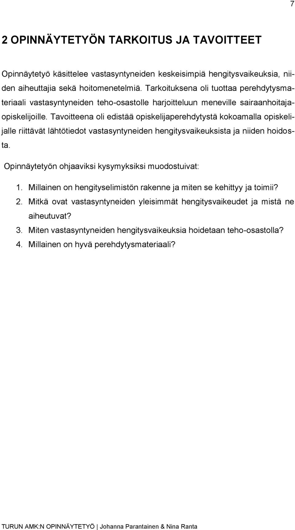 Tavoitteena oli edistää opiskelijaperehdytystä kokoamalla opiskelijalle riittävät lähtötiedot vastasyntyneiden hengitysvaikeuksista ja niiden hoidosta.