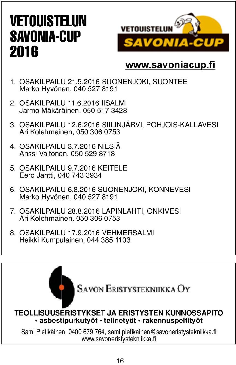 OSAKILPAILU 6.8.2016 SUONENJOKI, KONNEVESI Marko Hyvönen, 040 527 8191
