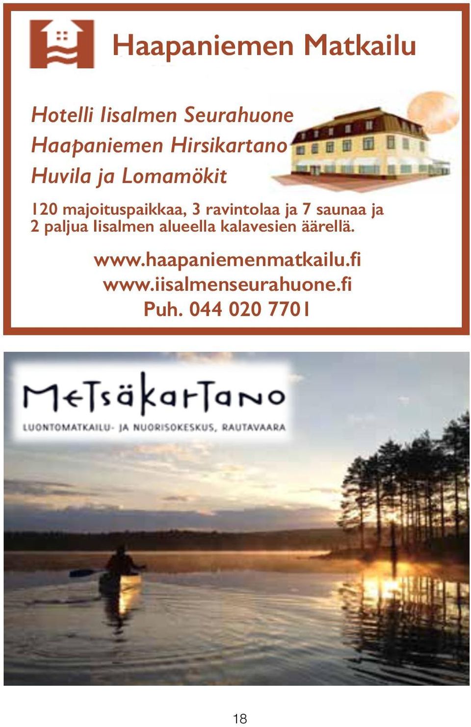 kalavesien äärellä. www.haapaniemenmatkailu.fi www.iisalmenseurahuone.fi Puh.