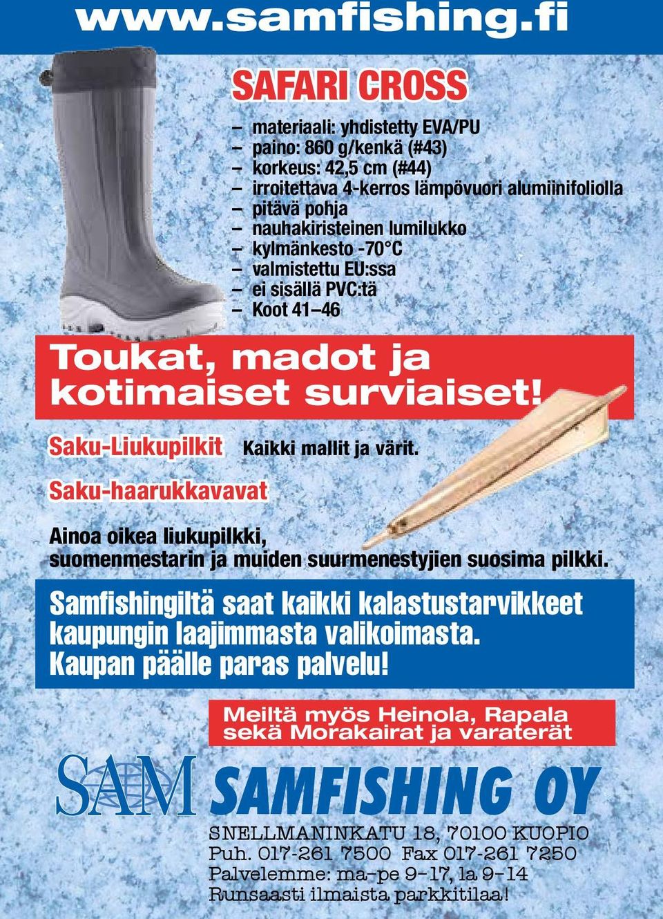 kylmänkesto -70 C valmistettu EU:ssa ei sisällä PVC:tä Koot 41 46 Ainoa oikea liukupilkki, suomenmestarin ja muiden suurmenestyjien suosima pilkki.