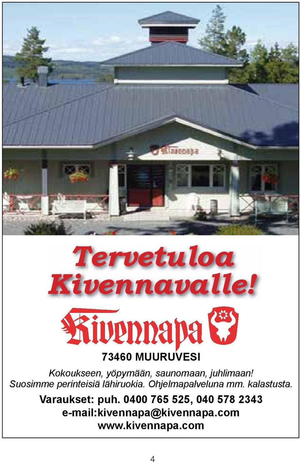 Suosimme perinteisiä lähiruokia. Ohjelmapalveluna mm.