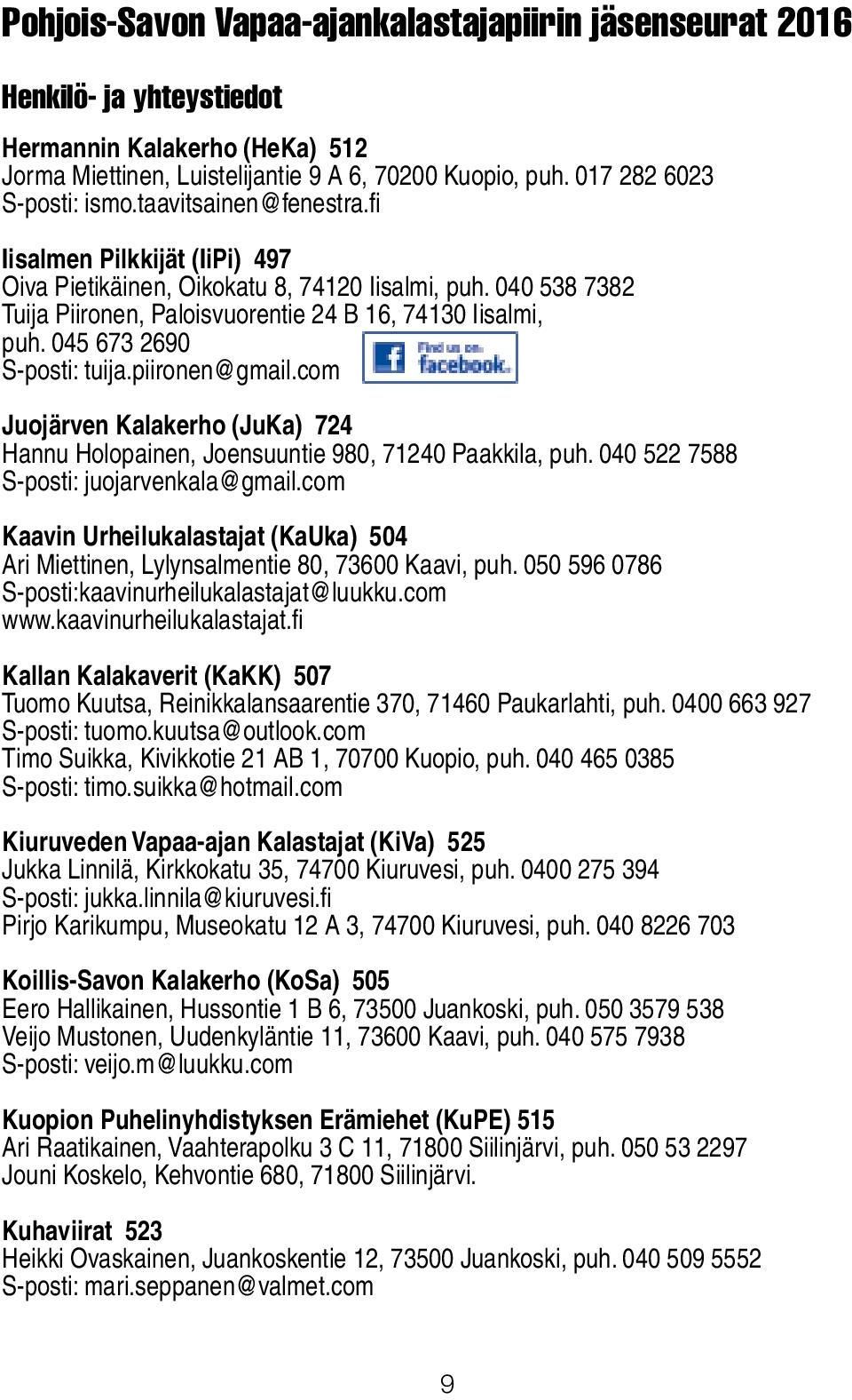 045 673 2690 S-posti: tuija.piironen@gmail.com Juojärven Kalakerho (JuKa) 724 Hannu Holopainen, Joensuuntie 980, 71240 Paakkila, puh. 040 522 7588 S-posti: juojarvenkala@gmail.