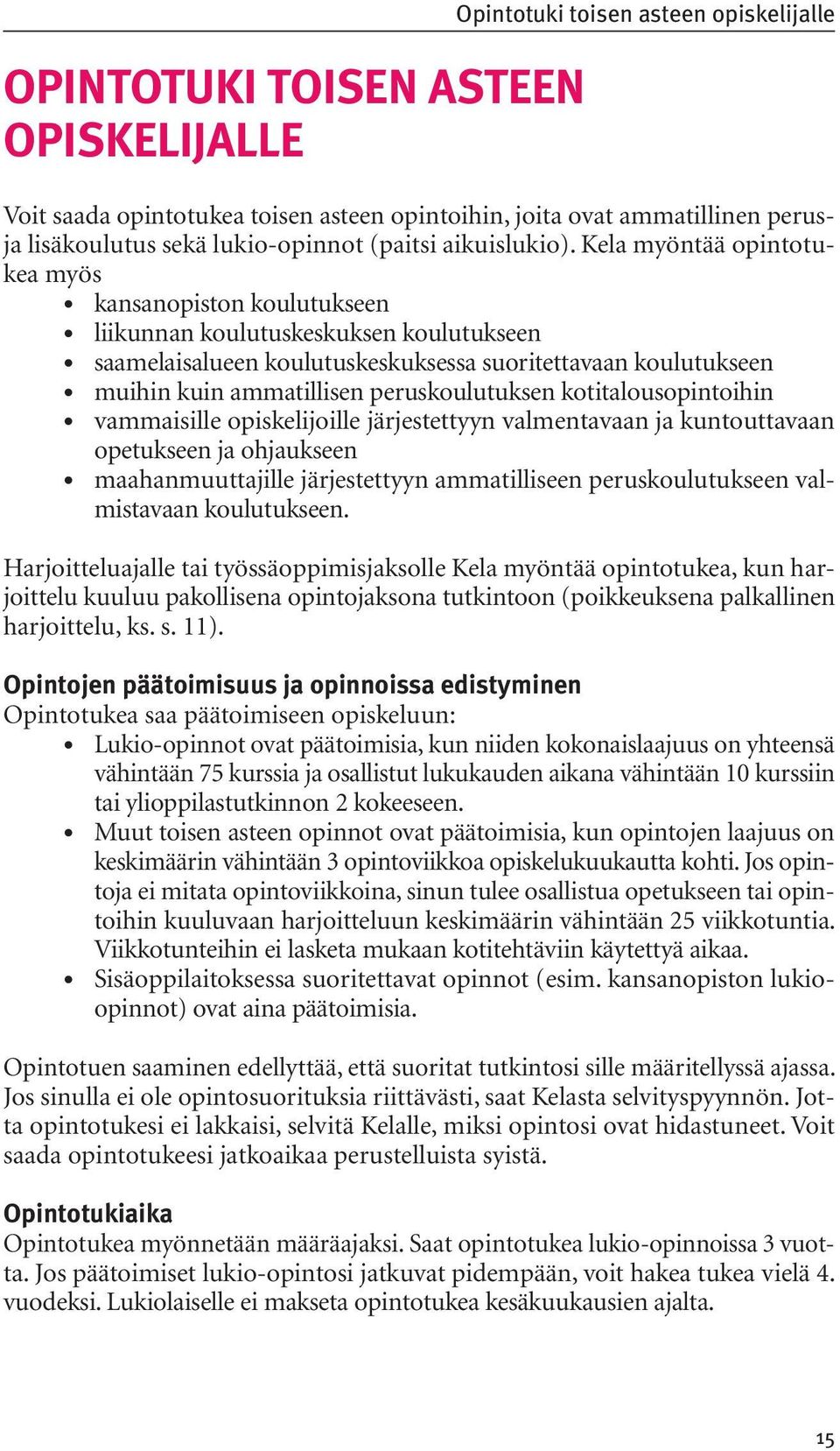 koulutukseen muihin kuin ammatillisen peruskoulutuksen kotitalousopintoihin vammaisille opiskelijoille järjestettyyn valmentavaan ja kuntouttavaan opetukseen ja ohjaukseen maahanmuuttajille