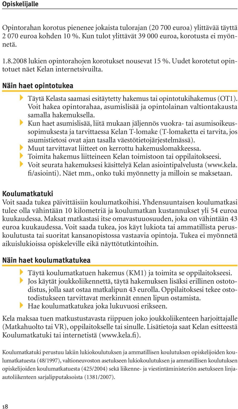 Voit hakea opintorahaa, asumislisää ja opintolainan valtiontakausta samalla hakemuksella.