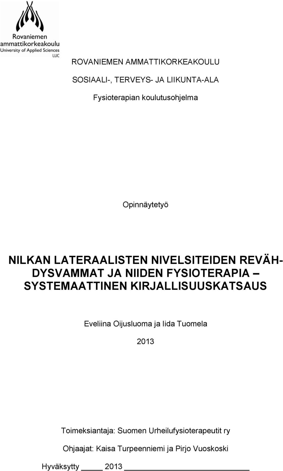 FYSIOTERAPIA SYSTEMAATTINEN KIRJALLISUUSKATSAUS Eveliina Oijusluoma ja Iida Tuomela 2013