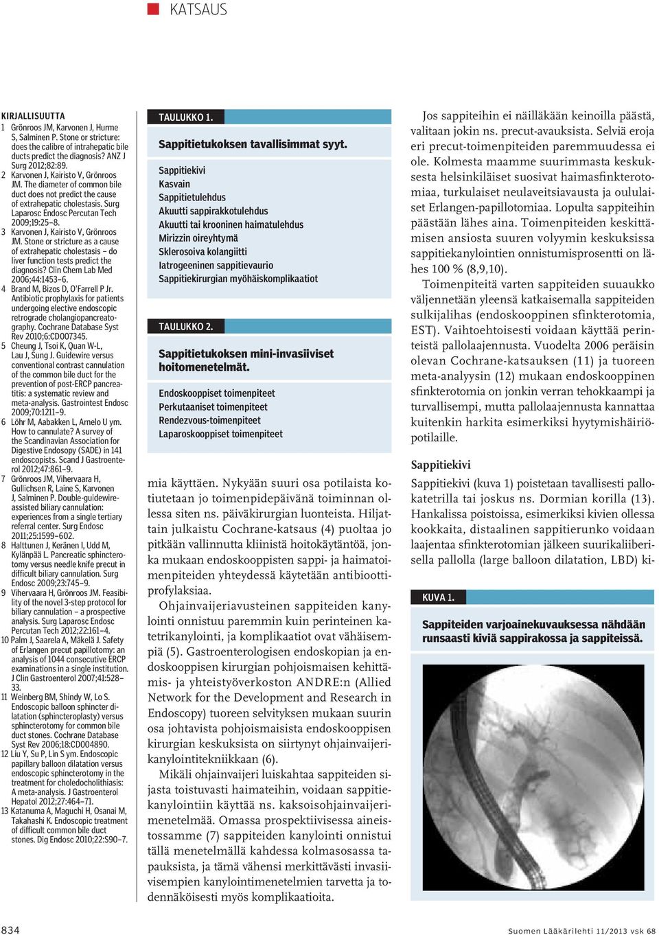 3 Karvonen J, Kairisto V, Grönroos JM. Stone or stricture as a cause of extrahepatic cholestasis do liver function tests predict the diagnosis? Clin Chem Lab Med 2006;44:1453 6.