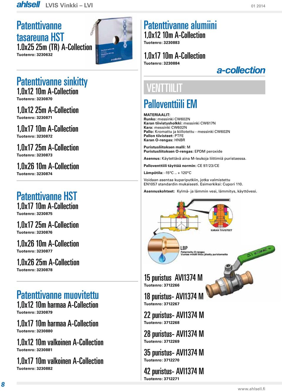 A-Collection 3230874 Patenttivanne HST 1,0x17 10m A-Collection 3230875 1,0x17 25m A-Collection 3230876 1,0x26 10m A-Collection 3230877 1,0x26 25m A-Collection 3230878 Patenttivanne muovitettu 1,0x12