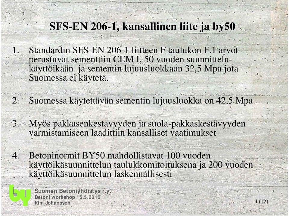 Suomessa käytettävän sementin lujuusluokka on 42,5 Mpa. 3.
