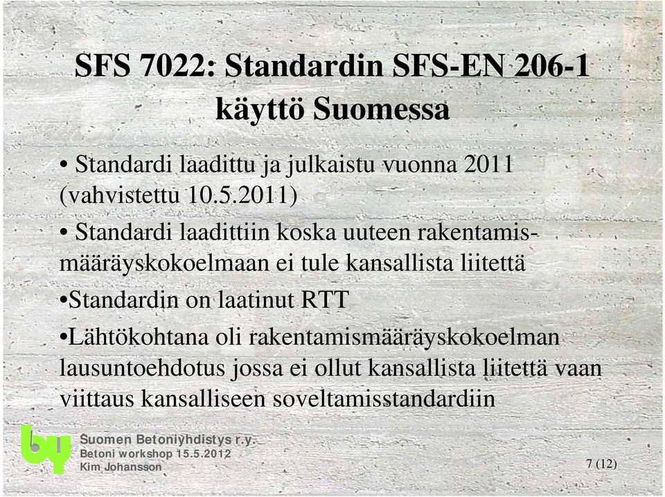 2011) Standardi laadittiin koska uuteen rakentamismääräyskokoelmaan ei tule kansallista liitettä