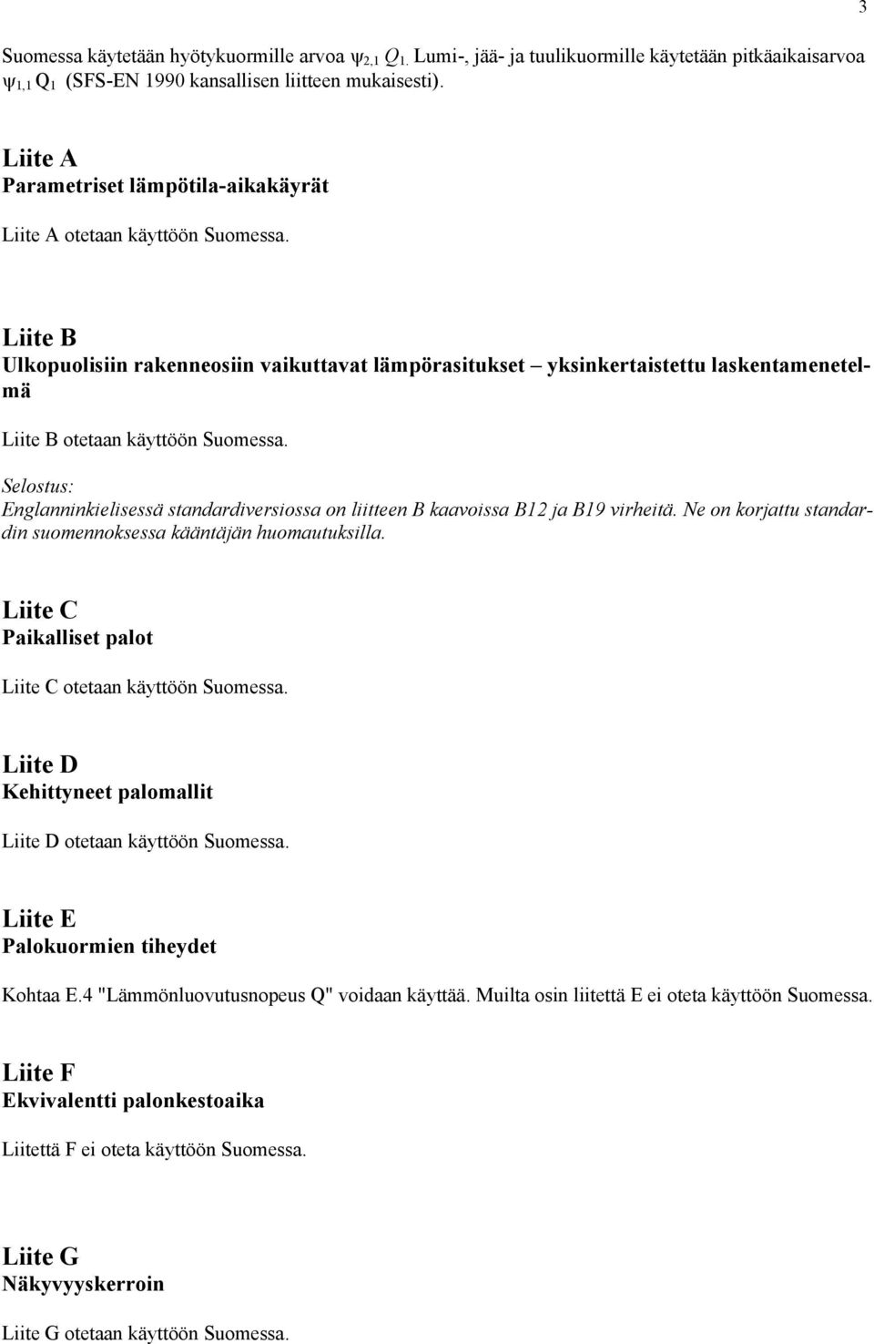 Liite B Ulkopuolisiin rakenneosiin vaikuttavat lämpörasitukset yksinkertaistettu laskentamenetelmä Liite B otetaan käyttöön Suomessa.