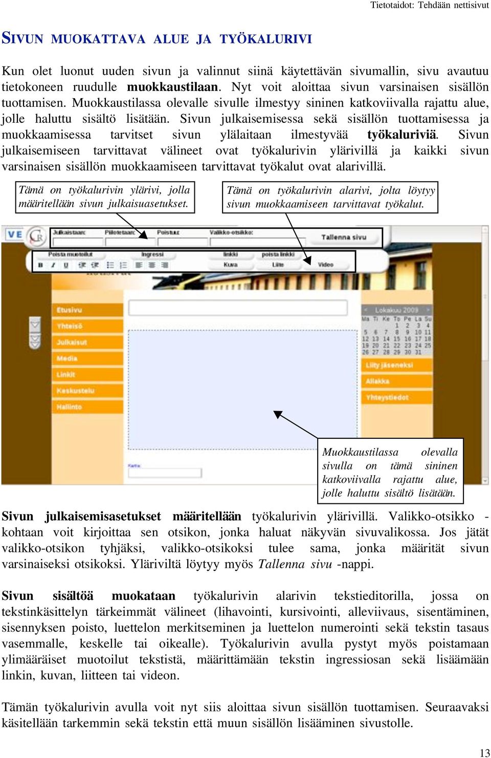 Sivun julkaisemisessa sekä sisällön tuottamisessa ja muokkaamisessa tarvitset sivun ylälaitaan ilmestyvää työkaluriviä.