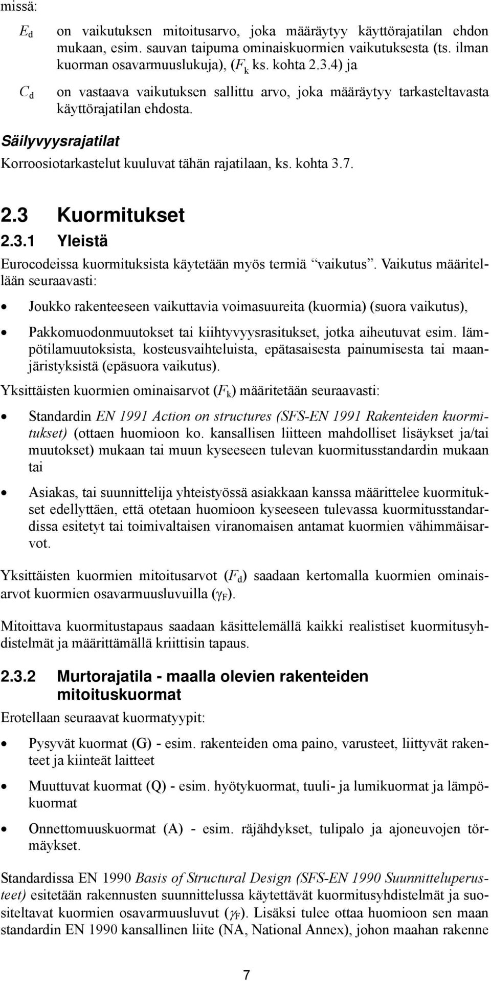 3.1 Yleistä Eurocodeissa kuormituksista käytetään myös termiä vaikutus.