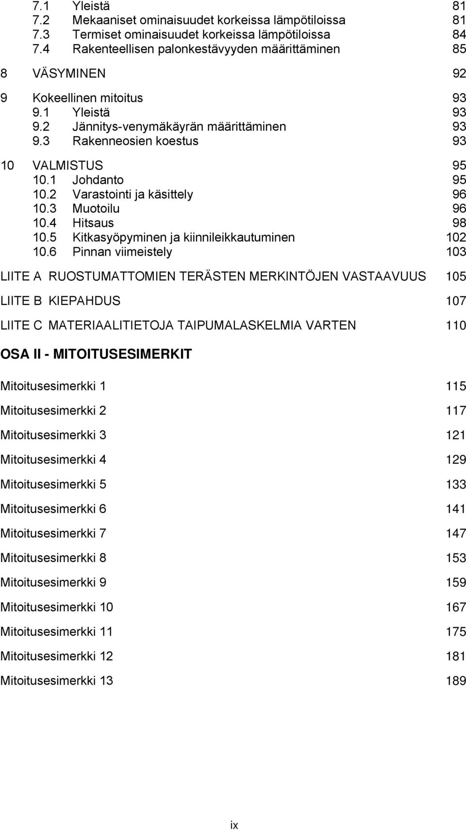 1 Johdanto 95 10. Varastointi ja käsittely 96 10.3 Muotoilu 96 10.4 Hitsaus 98 10.5 Kitkasyöpyminen ja kiinnileikkautuminen 10 10.