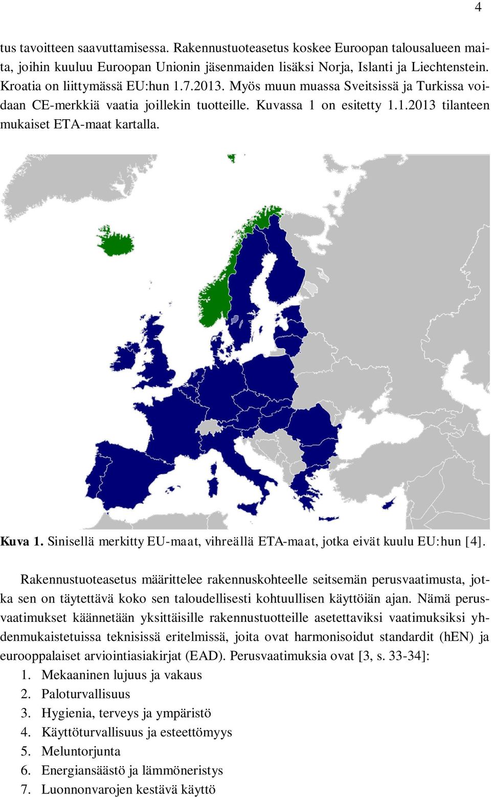 Kuva 1. Sinisellä merkitty EU-maat, vihreällä ETA-maat, jotka eivät kuulu EU:hun [4].
