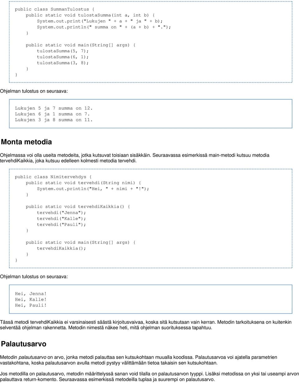 Lukujen 3 ja 8 summa on 11. Monta metodia Ohjelmassa voi olla useita metodeita, jotka kutsuvat toisiaan sisäkkäin.