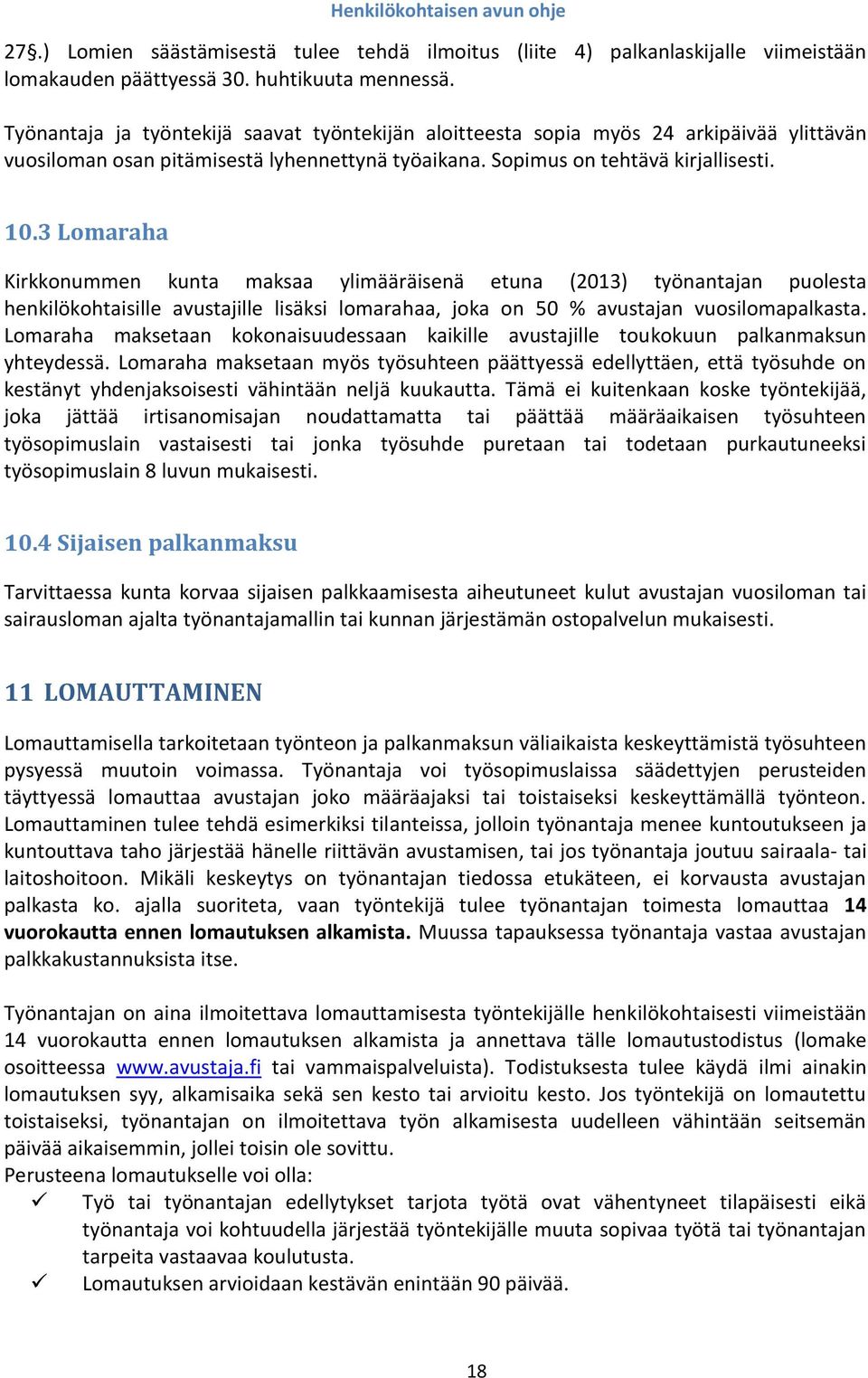 3 Lomaraha Kirkkonummen kunta maksaa ylimääräisenä etuna (2013) työnantajan puolesta henkilökohtaisille avustajille lisäksi lomarahaa, joka on 50 % avustajan vuosilomapalkasta.