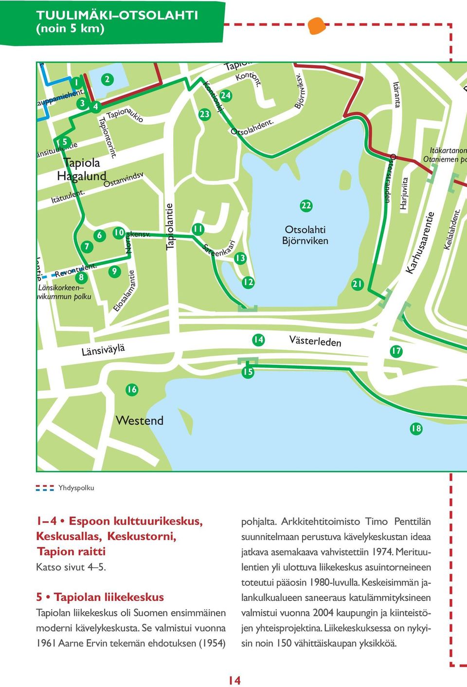 22 Otsolahti Björnviken 21 Itäranta Österstranden Harjuviita Itäkartanon Otaniemen po Karhusaarentie Keilalahdent.