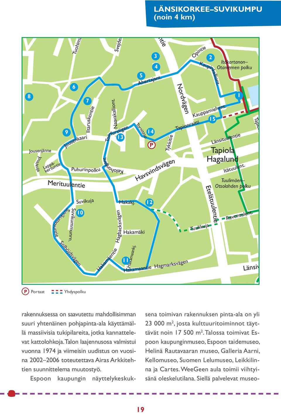15 Itäkartanon Otaniemen polku 1 Länsituulentie Tapiola Hagalund Itätuulent. Tuulimäen Otsolahden polku Tapiont T Nordvägen Etelätuulentie Suvikummuntie Suvikummunrn.