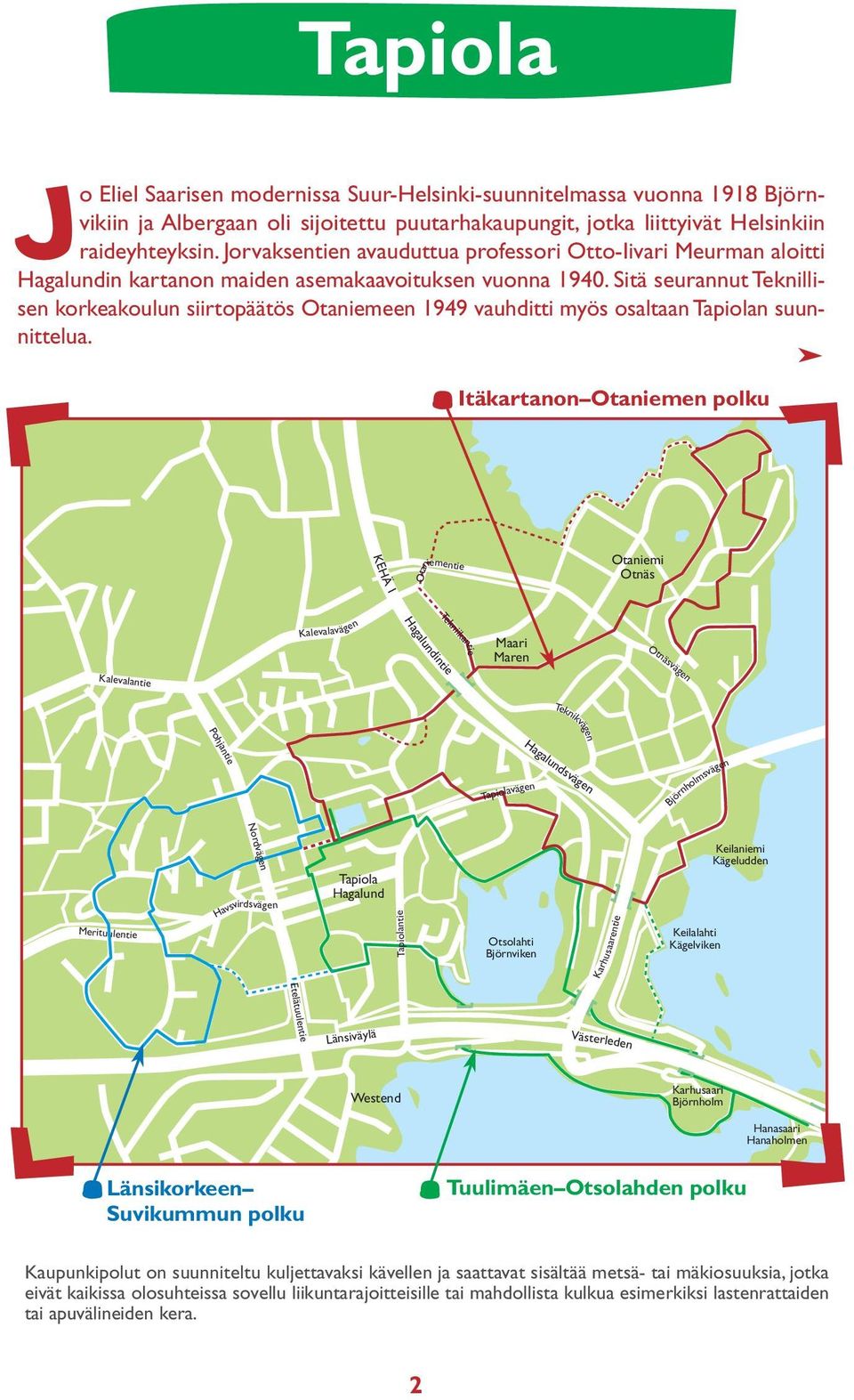 Sitä seurannut Teknillisen korkeakoulun siirtopäätös Otaniemeen 1949 vauhditti myös osaltaan Tapiolan suunnittelua.