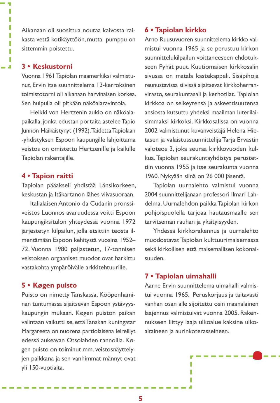 Heikki von Hertzenin aukio on näköalapaikalla, jonka edustan portaita astelee Tapio Junnon Häikäistynyt (1992).