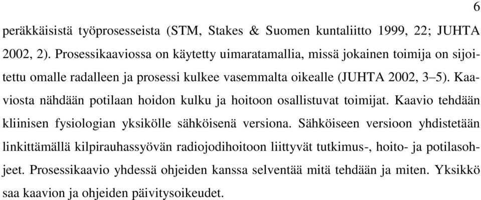 Kaaviosta nähdään potilaan hoidon kulku ja hoitoon osallistuvat toimijat. Kaavio tehdään kliinisen fysiologian yksikölle sähköisenä versiona.