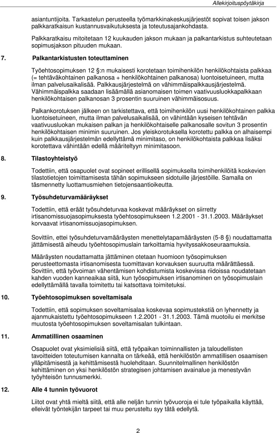 Palkantarkistusten toteuttaminen Työehtosopimuksen 12 :n mukaisesti korotetaan toimihenkilön henkilökohtaista palkkaa (= tehtäväkohtainen palkanosa + henkilökohtainen palkanosa) luontoisetuineen,