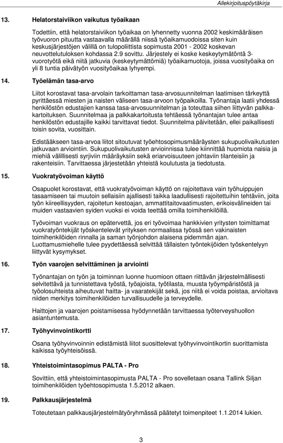 keskusjärjestöjen välillä on tulopoliittista sopimusta 2001-2002 koskevan neuvottelutuloksen kohdassa 2.9 sovittu.