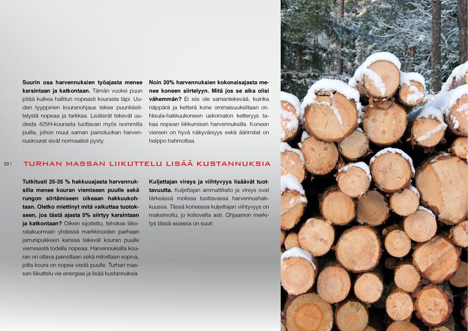 Lisäterät tekevät uudesta 425H-kourasta tuottavan myös isommilla puilla, johon muut saman painoluokan harvennuskourat eivät normaalisti pysty.