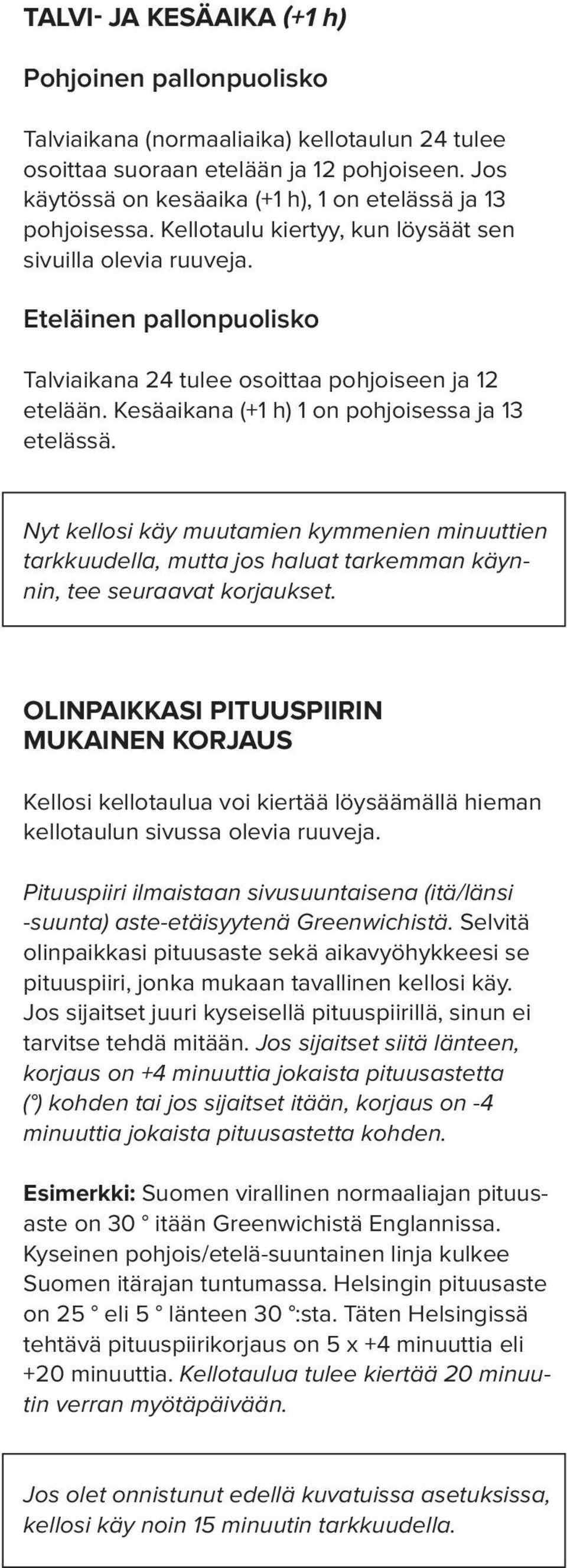 Eteläinen pallonpuolisko Talviaikana 24 tulee osoittaa pohjoiseen ja 12 etelään. Kesäaikana (+1 h) 1 on pohjoisessa ja 13 etelässä.