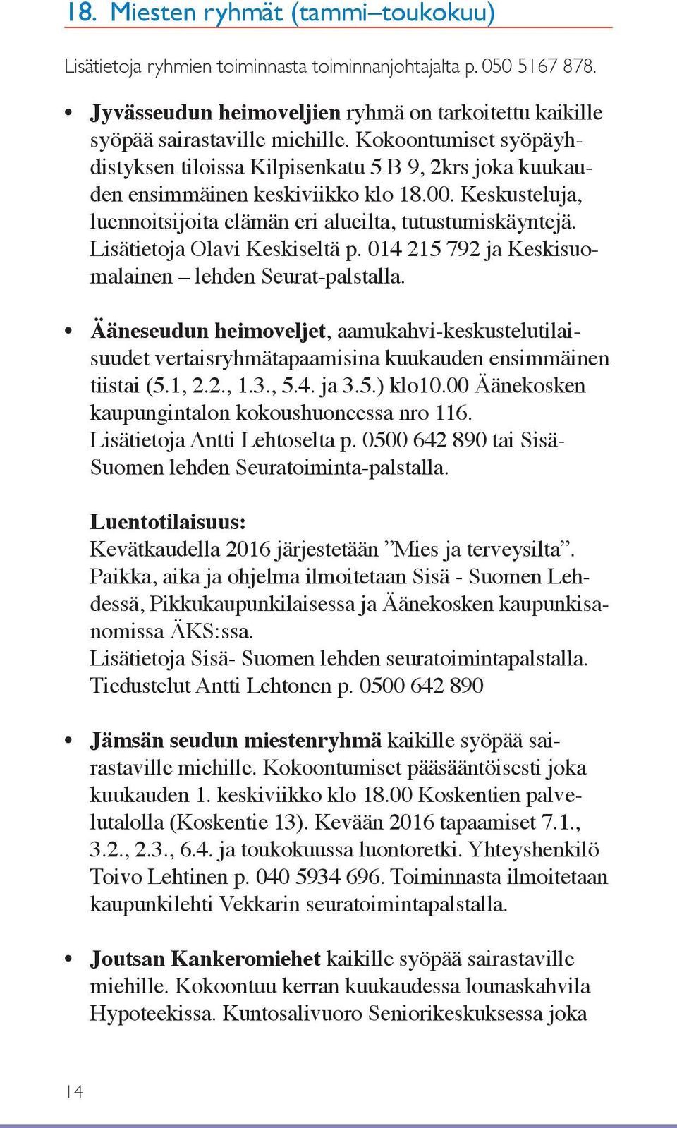 Lisätietoja Olavi Keskiseltä p. 014 215 792 ja Keskisuomalainen lehden Seurat-palstalla.